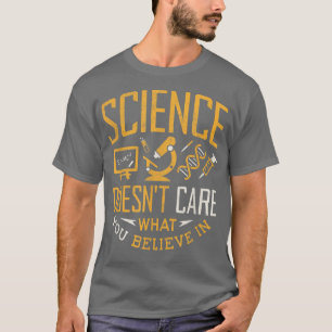 Die Wissenschaft kümmert sich nicht darum, was Sie T-Shirt