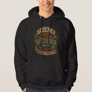 Die Wissenschaft wird immer seltsamer und ich bin Hoodie