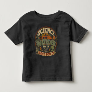 Die Wissenschaft wird immer seltsamer und ich bin Kleinkind T-shirt