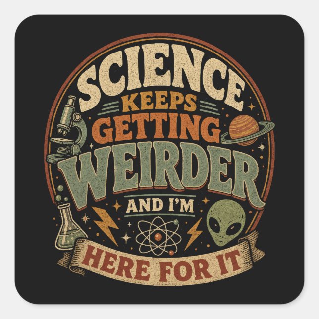 Die Wissenschaft wird immer seltsamer und ich bin  Quadratischer Aufkleber (Vorderseite)
