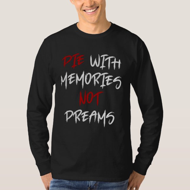 Die With Memories Not Dreams Awesome  2 T-Shirt (Vorderseite)