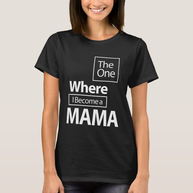 Die, wo ich ein Mama-Muttergeschenk werde T-Shirt (Vorderseite)