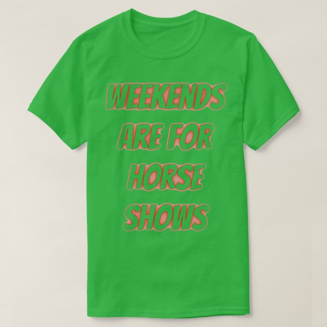 Die Wochenenden sind für Pferdeausstellungen T-Shirt (Design vorne)