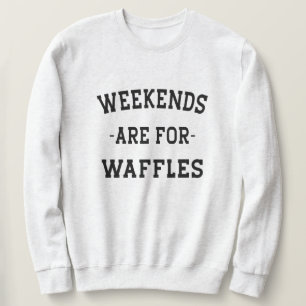 Die Wochenenden sind für Waffeln Sweatshirt