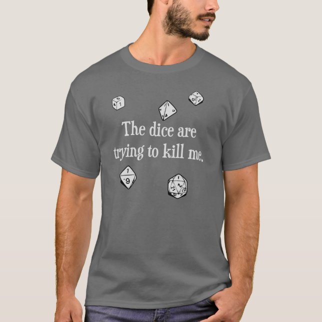 Die Würfel versuchen, mich zu töten T-Shirt (Vorderseite)