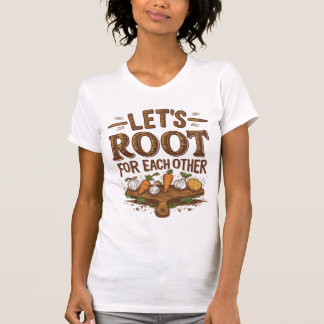 Die Wurzel des lassend für einander T-Shirt