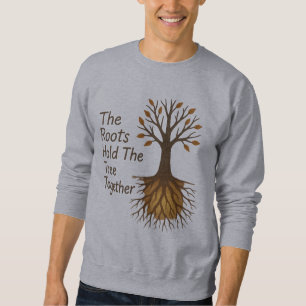 Die Wurzeln halten den Baum zusammen - Motivierend Sweatshirt