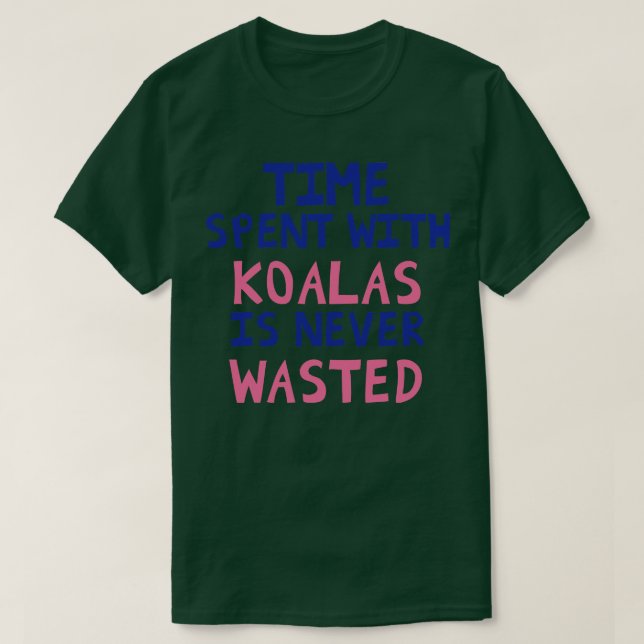 Die Zeit, die man mit Koalas verbringt, wird nie v T-Shirt (Design vorne)