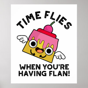 Die Zeit fliegt, wenn man einen Flan Food Pun hat Poster