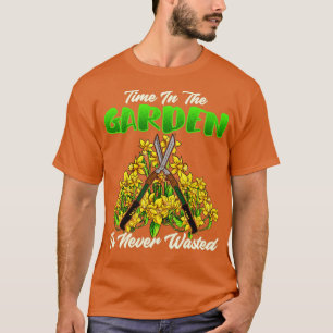 Die Zeit im Garten ist nie verschwendet Gartenarbe T-Shirt