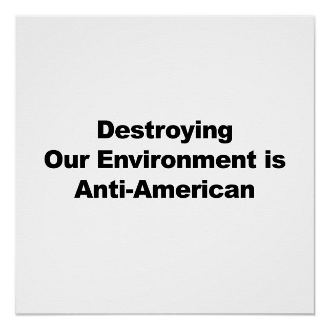 Die Zerstörung der Umwelt ist antiamerikanisch Poster (Vorderseite)