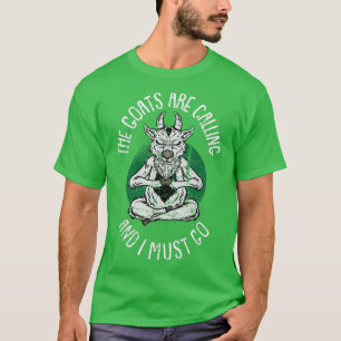 Die Ziegen rufen an und ich muss gehen: Goat Yoga T-Shirt