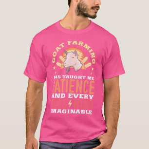 Die Ziegenzucht hat mir Geduld und jede Aufregung  T-Shirt
