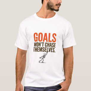Die Ziele werden sich nicht selbst hinterfragen T-Shirt