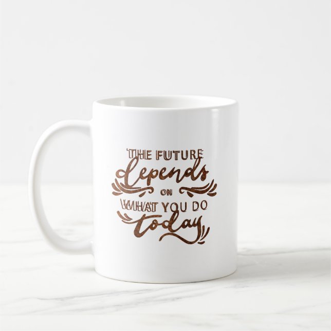 Die Zukunft hängt davon ab, was Sie heute tun Kaffeetasse (Links)