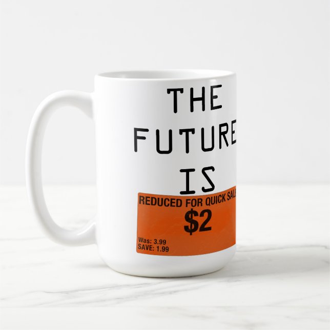 Die Zukunft ist die Tasse des Kaffees. (Links)
