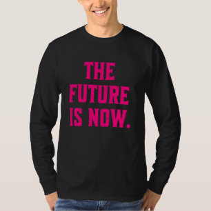 Die Zukunft ist nun eine Trends-Aussage T-Shirt