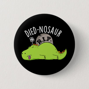 Died-nosaur Funny Dinosaur Puns Dark BG Button