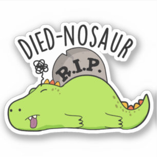 Died-nosaur Lustige Dinosaurier-Wortspiele  Aufkleber