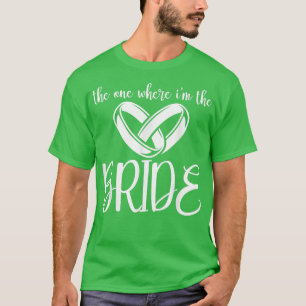 Diejenige, bei der ich zur Hochzeitsgesellschaft d T-Shirt