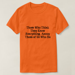 Diejenigen, die glauben, alles zu wissen, verärger T-Shirt