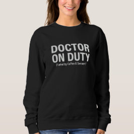 Diensthabender Arzt - Angetrieben von Kaffee und S Sweatshirt