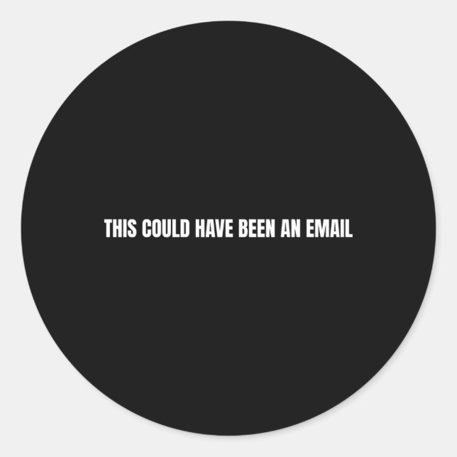 Dies hätte eine E-Mail sein können Runder Aufkleber (Vorderseite)