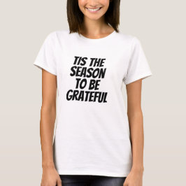 Dies ist die Jahreszeit, um dankbar zu sein T-Shirt