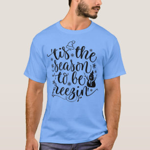 Dies ist die Jahreszeit zu frizin Kälte, Winter Te T-Shirt