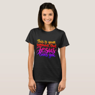 Dies ist Ihre Erinnerung daran, dass Jesus Sie lie T-Shirt