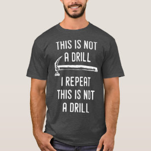 Dies ist kein Drill, den ich wiederhole, ist kein  T-Shirt