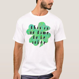 Dies ist keine Zeit, nüchtern zu sein vierblättrig T-Shirt