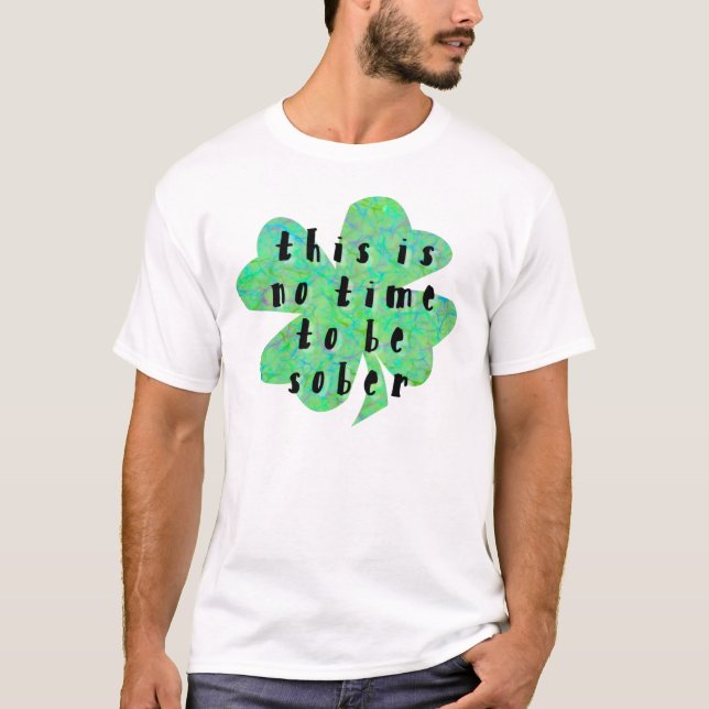 Dies ist keine Zeit, nüchtern zu sein vierblättrig T-Shirt (Vorderseite)
