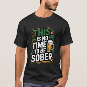 Dies ist keine Zeit, um nüchtern zu sein Lustiges  T-Shirt