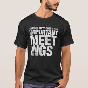 Dies ist mein T-Shirt für wichtige Sitzungen für
