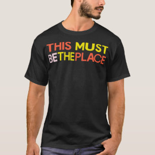 Dies muss der Ort 2 sein T-Shirt