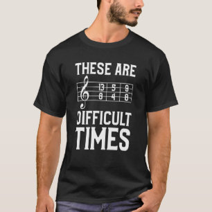 Dies sind schwierige Zeiten Musik für einen Musike T-Shirt