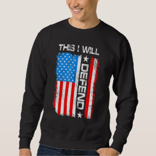 Dies werde ich verteidigen 4. Juli Patriot America Sweatshirt