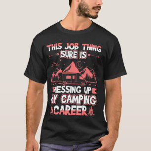 Diese Arbeitssache bringt meine Camping-Karriere d T-Shirt