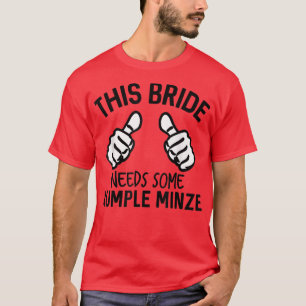 Diese Braut braucht etwas Rumple Minze Funny Bache T-Shirt