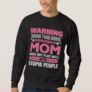 Diese Dobermann-Mama spielt nicht gut mit dummen P Sweatshirt