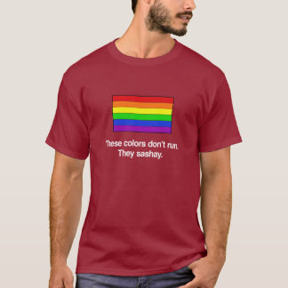 Diese Farben laufen nicht. Sie sashay. T-Shirt