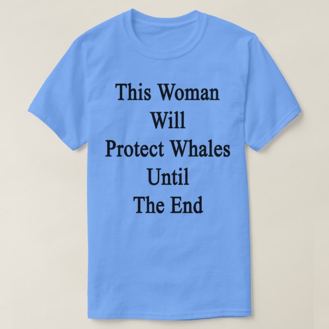Diese Frau wird Wale bis zum Ende schützen T-Shirt (Design vorne)