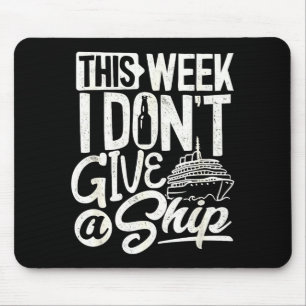 Diese ganze Woche kümmert mich kein Schiff, das Kr Mousepad