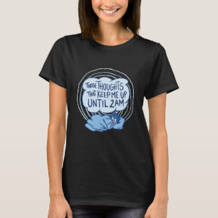 Diese Gedanken, die mich bis 2 Uhr Behielt T-Shirt