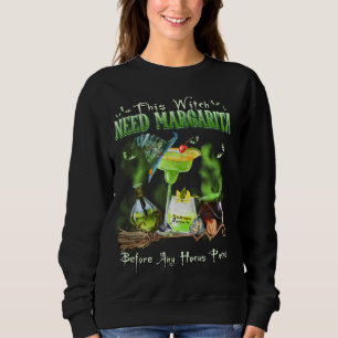Diese Hexe braucht Margarita vor jedem Hokuspokus Sweatshirt