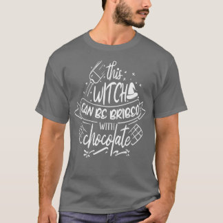 Diese Hexe kann mit Schokolade bestochen werden T-Shirt