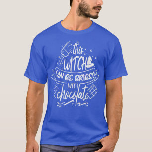 Diese Hexe kann mit Schokolade bestochen werden T-Shirt
