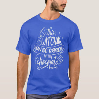 Diese Hexe kann mit Schokolade bestochen werden T-Shirt