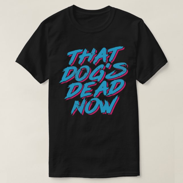 Diese Hunde sind jetzt tot T-Shirt (Design vorne)